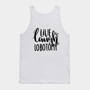 Live Laugh Lobotomy Tank Top